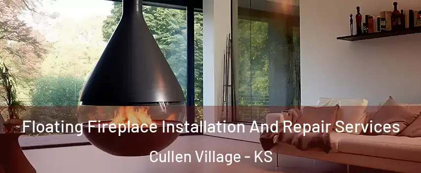 Floating Fireplace Installation And Repair Services Cullen Village - KS