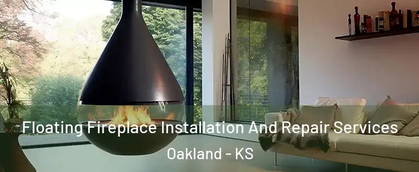 Floating Fireplace Installation And Repair Services Oakland - KS