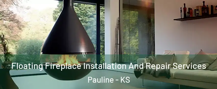 Floating Fireplace Installation And Repair Services Pauline - KS