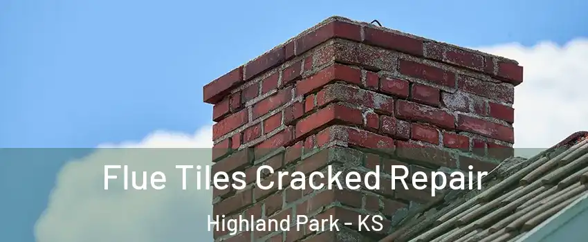 Flue Tiles Cracked Repair Highland Park - KS