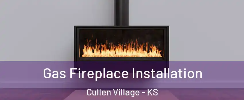 Gas Fireplace Installation Cullen Village - KS