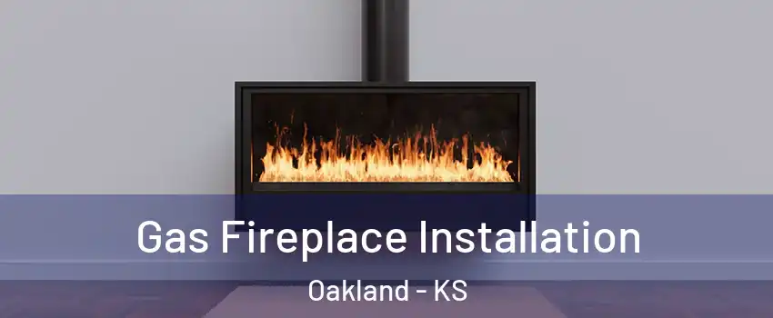 Gas Fireplace Installation Oakland - KS