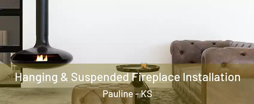 Hanging & Suspended Fireplace Installation Pauline - KS