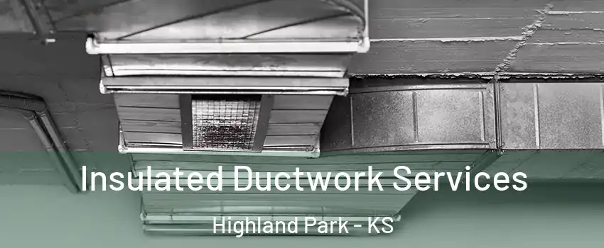 Insulated Ductwork Services Highland Park - KS