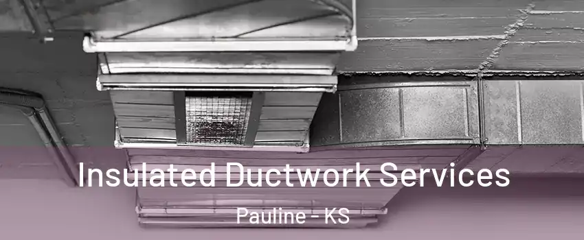 Insulated Ductwork Services Pauline - KS