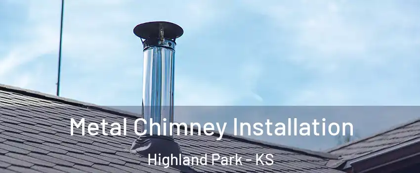 Metal Chimney Installation Highland Park - KS