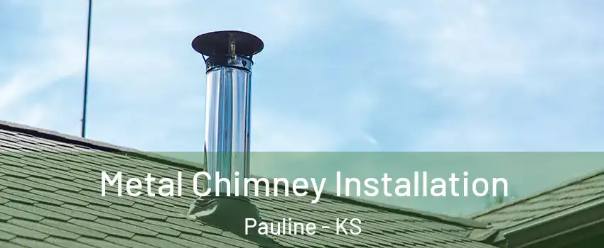 Metal Chimney Installation Pauline - KS