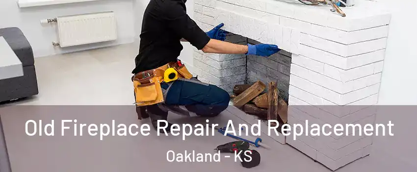 Old Fireplace Repair And Replacement Oakland - KS