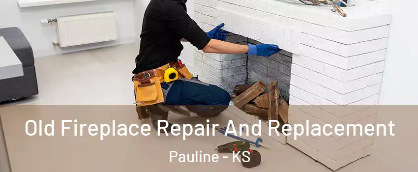 Old Fireplace Repair And Replacement Pauline - KS