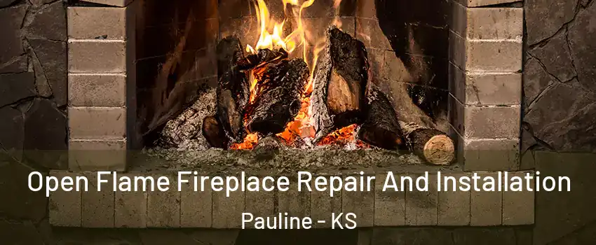 Open Flame Fireplace Repair And Installation Pauline - KS