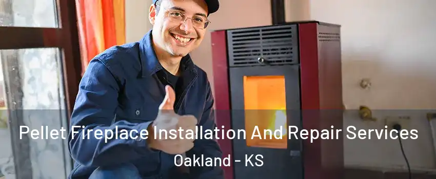 Pellet Fireplace Installation And Repair Services Oakland - KS