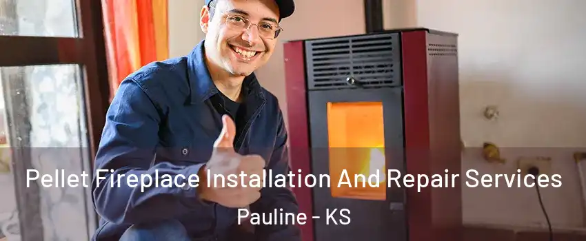 Pellet Fireplace Installation And Repair Services Pauline - KS
