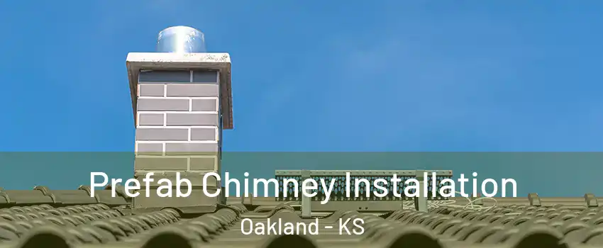 Prefab Chimney Installation Oakland - KS