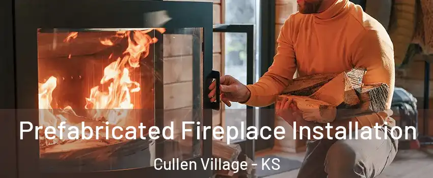 Prefabricated Fireplace Installation Cullen Village - KS