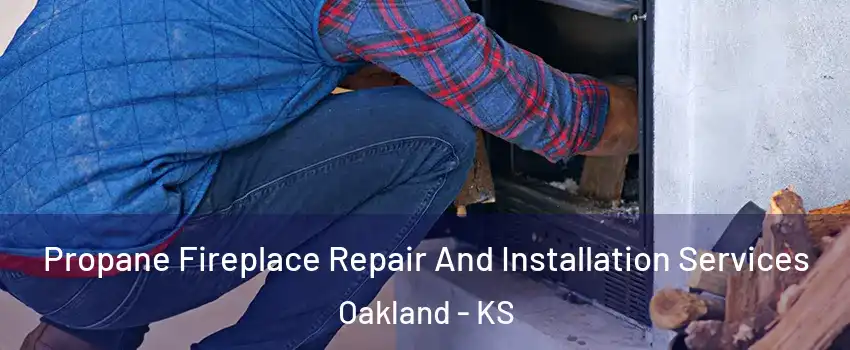 Propane Fireplace Repair And Installation Services Oakland - KS