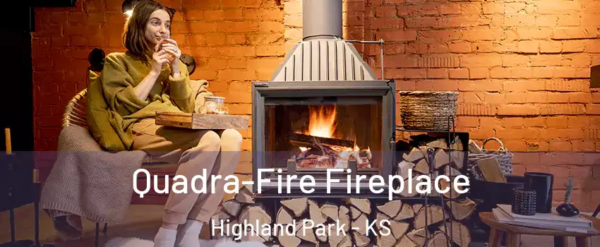 Quadra-Fire Fireplace Highland Park - KS
