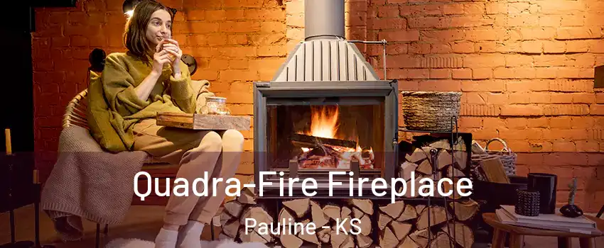 Quadra-Fire Fireplace Pauline - KS