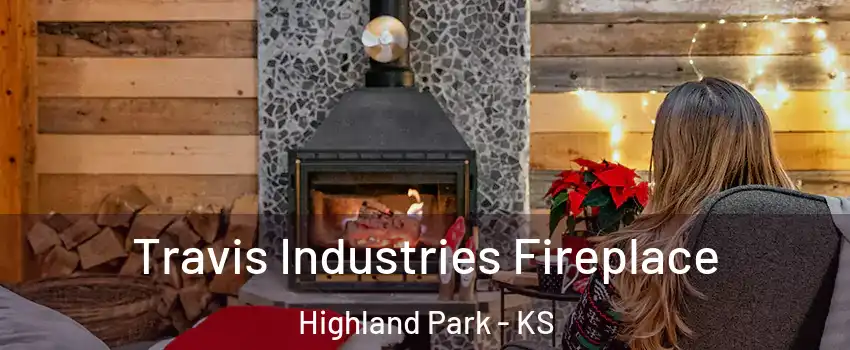 Travis Industries Fireplace Highland Park - KS