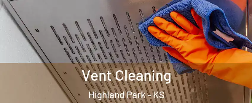 Vent Cleaning Highland Park - KS