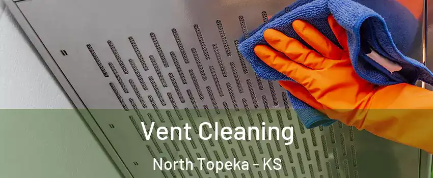 Vent Cleaning North Topeka - KS