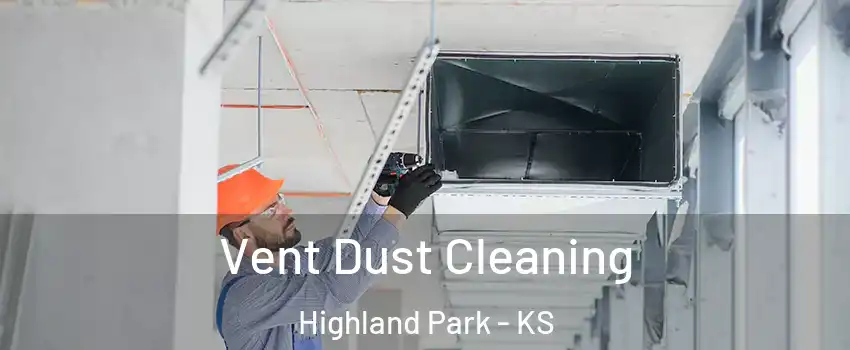 Vent Dust Cleaning Highland Park - KS