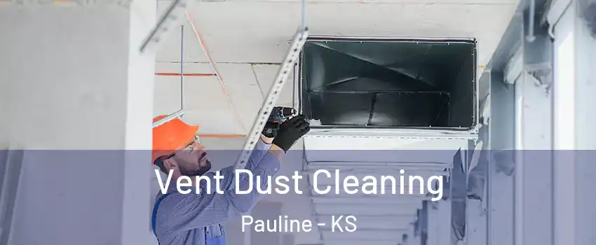 Vent Dust Cleaning Pauline - KS