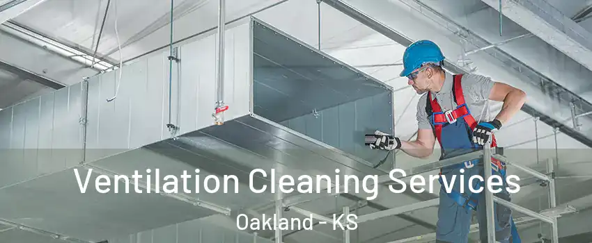 Ventilation Cleaning Services Oakland - KS