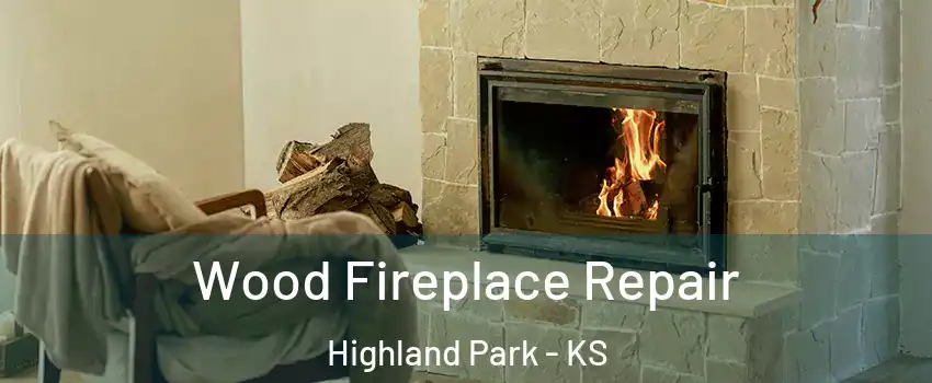 Wood Fireplace Repair Highland Park - KS