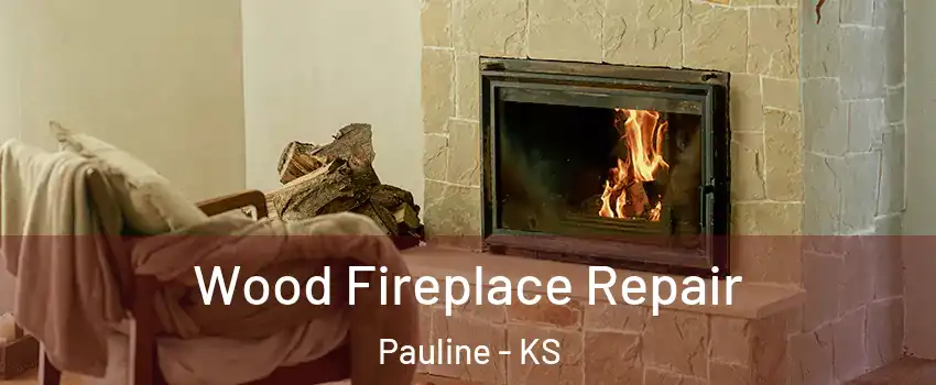 Wood Fireplace Repair Pauline - KS