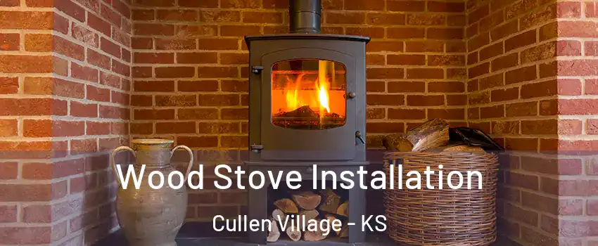 Wood Stove Installation Cullen Village - KS