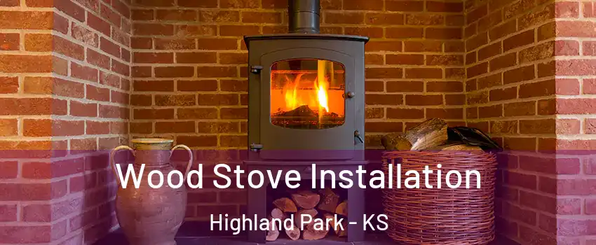 Wood Stove Installation Highland Park - KS