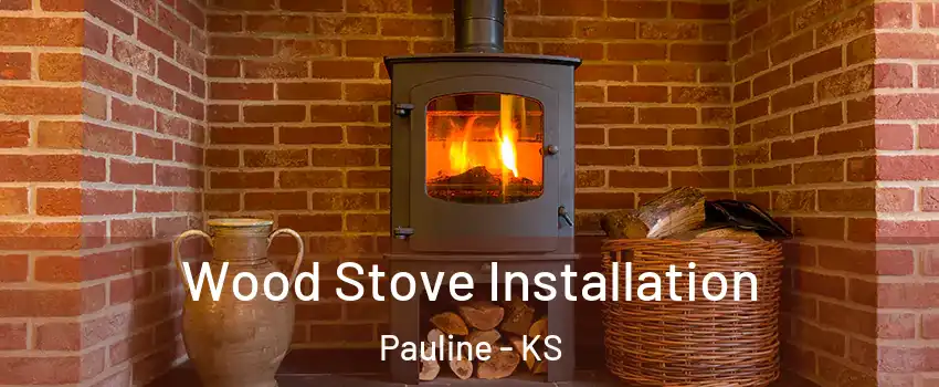 Wood Stove Installation Pauline - KS
