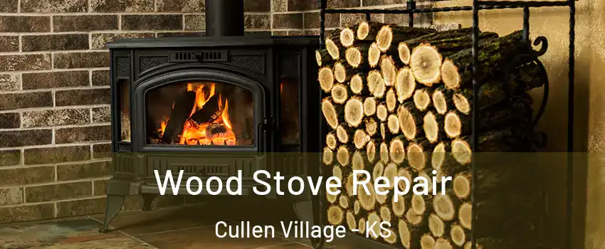 Wood Stove Repair Cullen Village - KS
